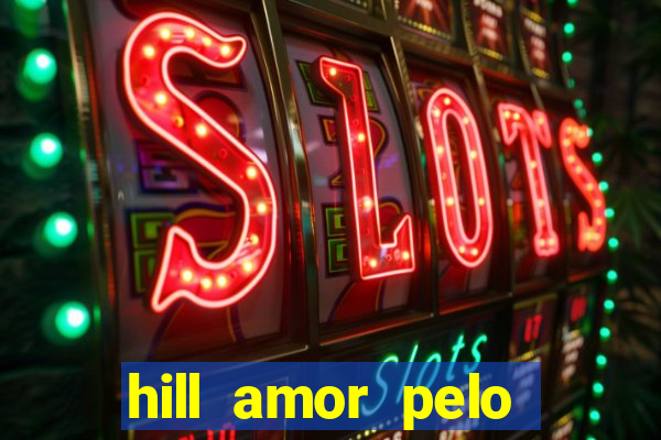 hill amor pelo jogo online